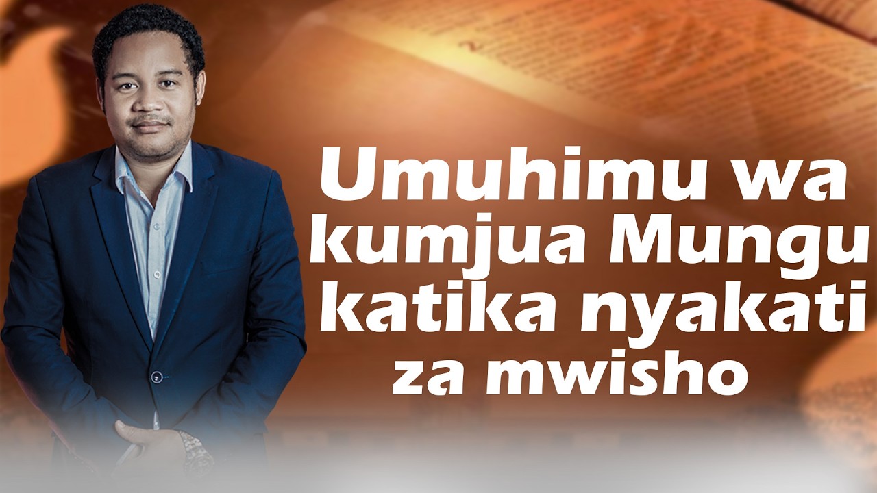 UMUHIMU WA KUMJUA MUNGU KATIKA NYAKATI ZA MWISHO.