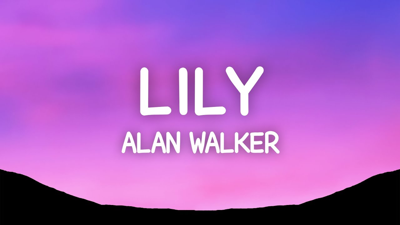 Alan Walker - Lily (Lyrics) ft. K391, Emelie Hollow
