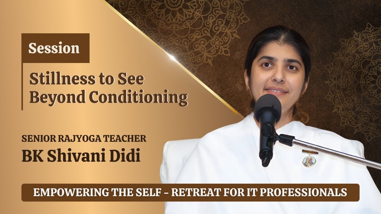 STILLNESS TO SEE BEYOND CONDITIONING - SIS. SHIVANI, 04-10-2025