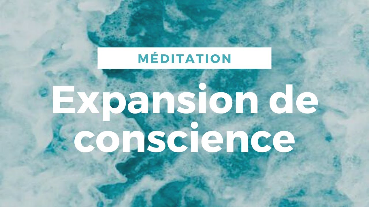 M&eacute;ditation guid&eacute;e - Expansion de conscience