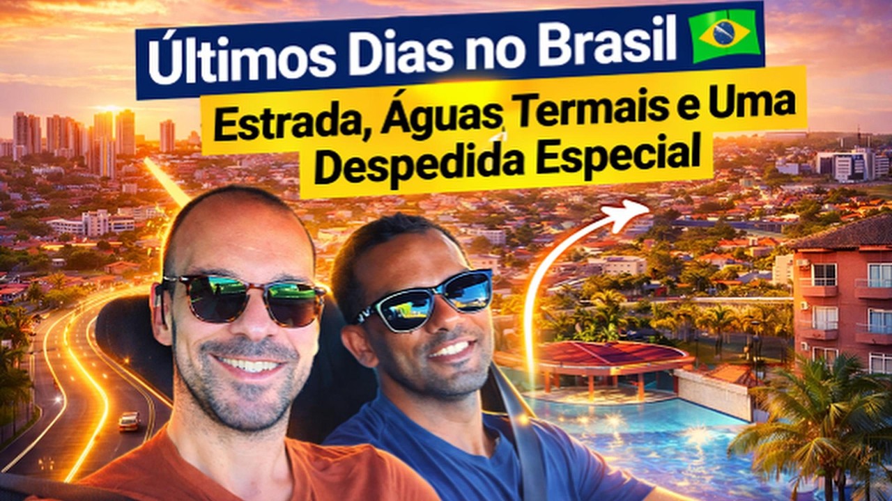 Últimos Dias no Brasil 🇧🇷 Estrada, Águas Termais e Uma Despedida Especial