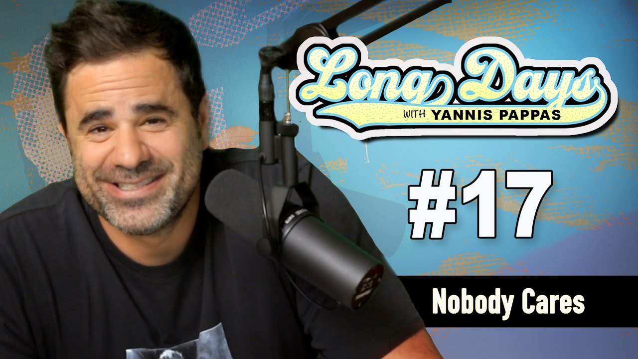 Nobody Cares - LongDays with Yannis Pappas - Episode 17