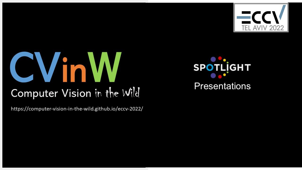 Spotlight Paper Presentations: ECCV 2022 Computer Vision in the Wild