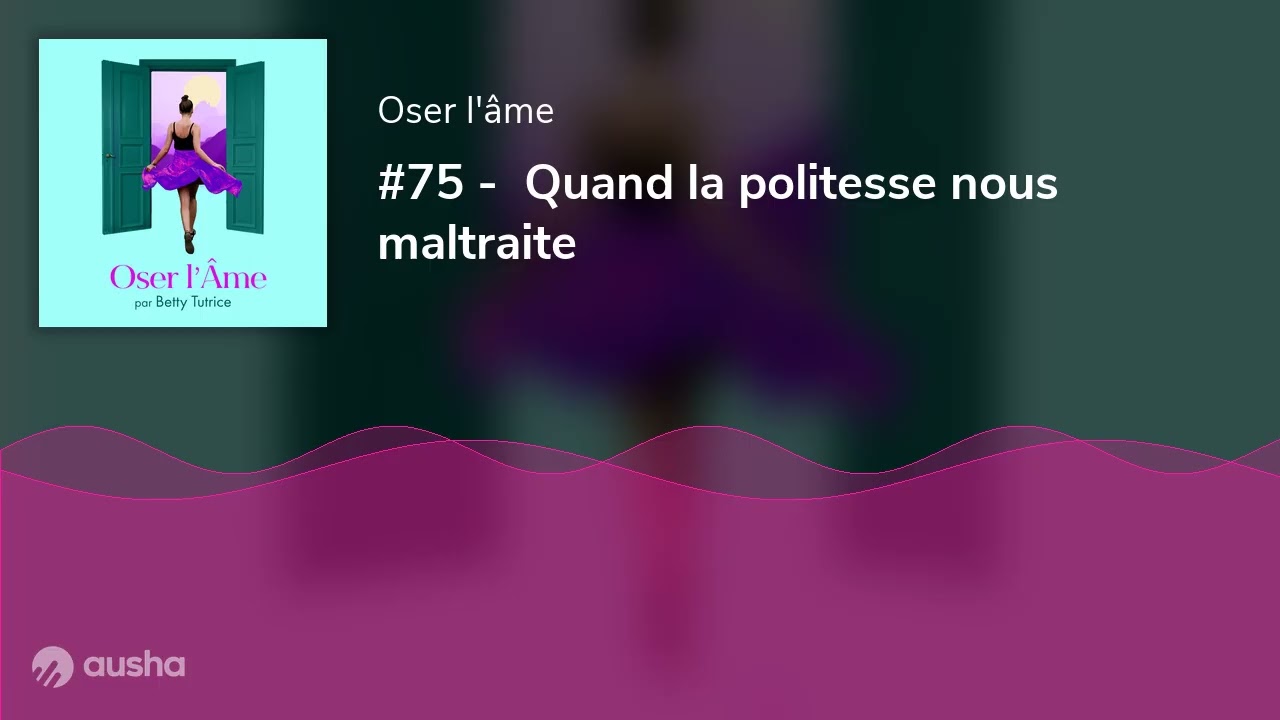 #75 -  Quand la politesse nous maltraite