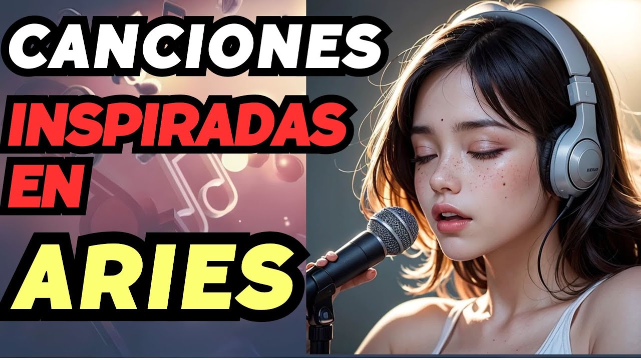 CANCIONES Inspiradas en ARIES : ¡La ENERGÍA de este SIGNO en Cada Nota! 🎶