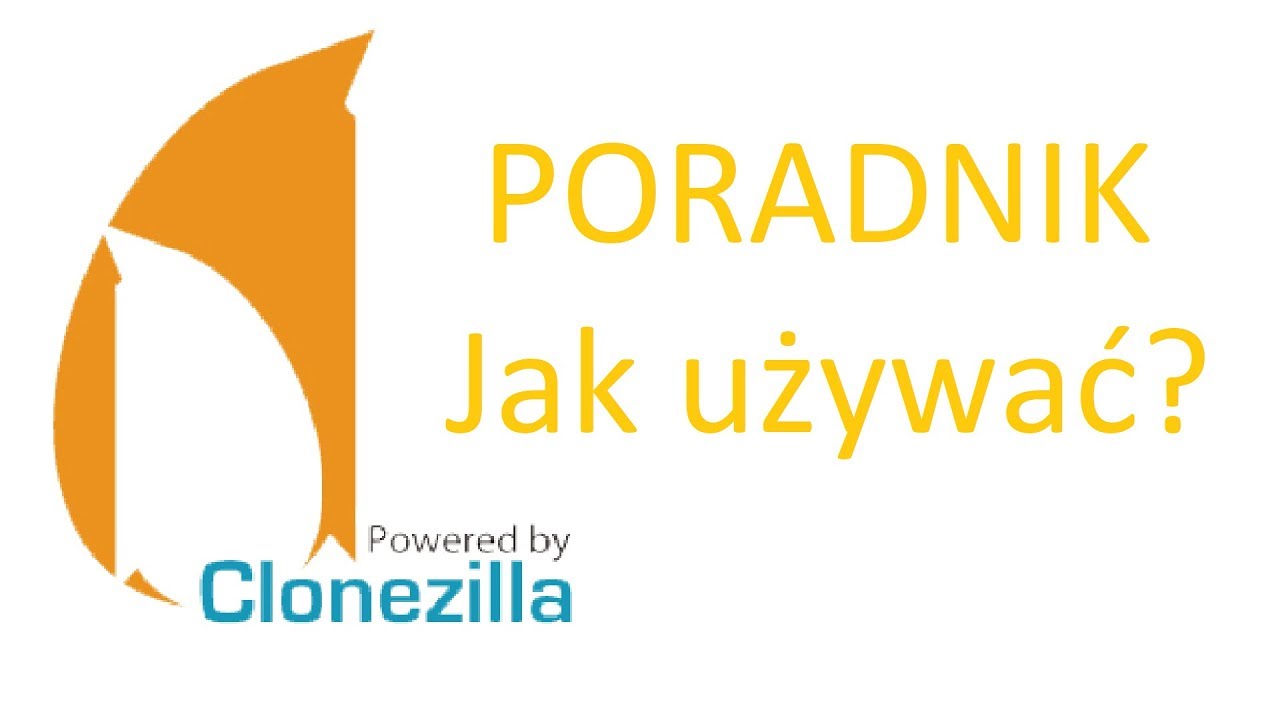 Clonezilla - poradnik. Jak zrobić backup dysku?