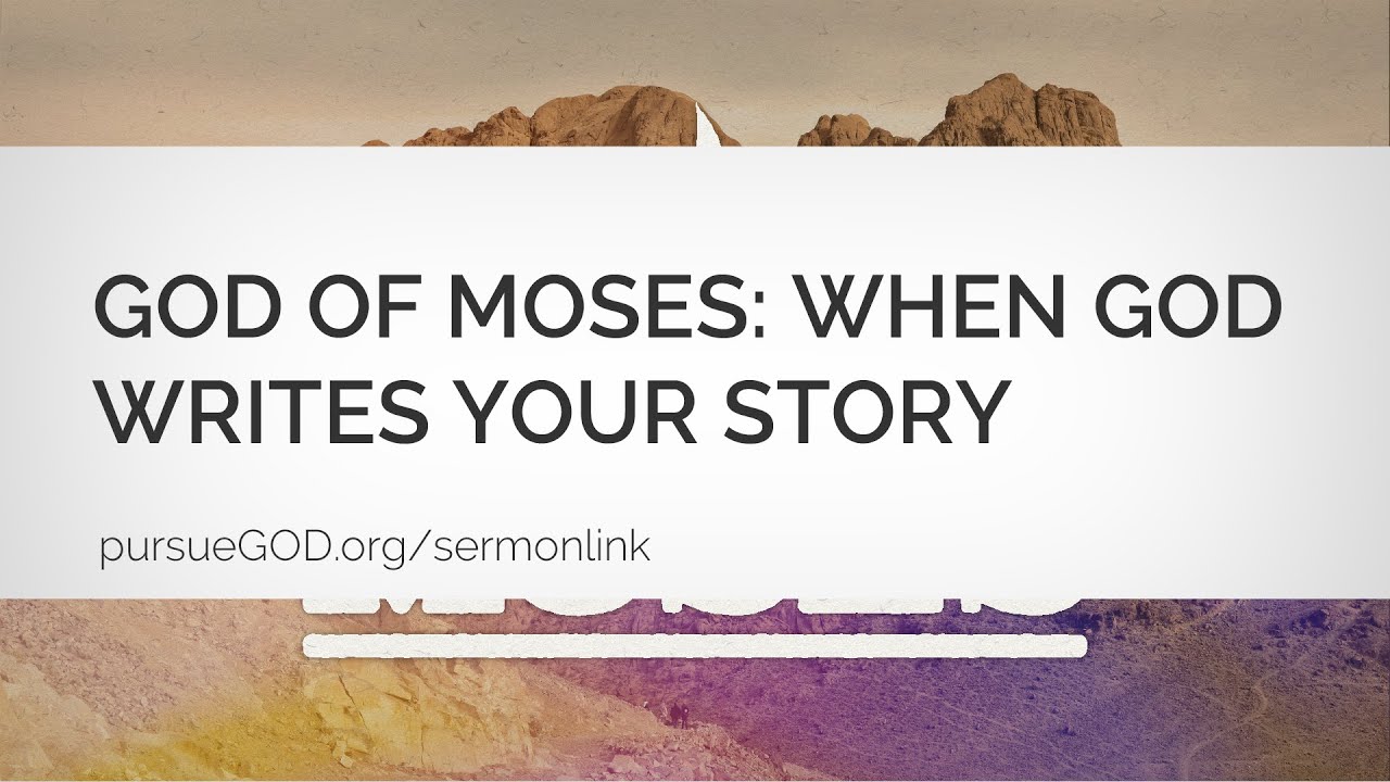 God of Moses: When God Writes Your Story (Sermon)