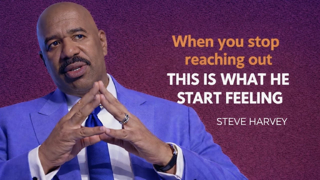When You Stop Reaching Out, This Is What He Starts Feeling | Steve Harvey Motivation