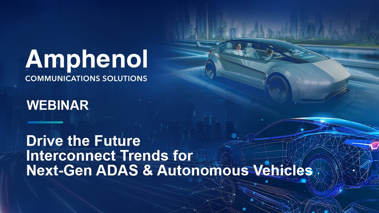 Drive the Future: Interconnect Trends for Next-Gen ADAS & Autonomous Vehicles | Amphenol Webinar