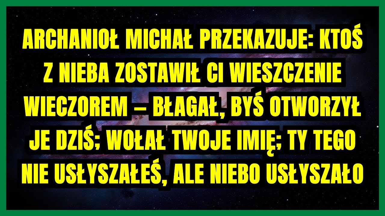 ARCHANIOŁ MICHAŁ PRZEKAZUJE: KTOŚ Z NIEBA ZOSTAWIŁ CI WIESZCZENIE WIECZOREM — BŁAGAŁ...