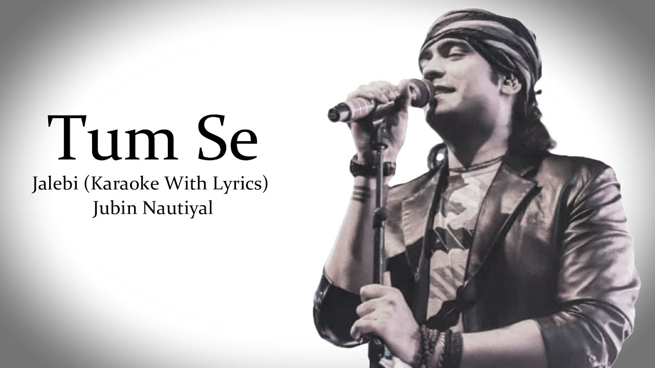 Tum Se | Jubin Nautiyal | Jalebi | Original Karaoke With Lyrics...