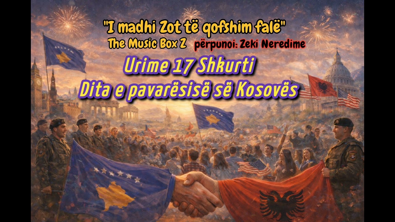 I madhi Zot të qofshim falë  URIME PAVARESIA E KOSOVES
