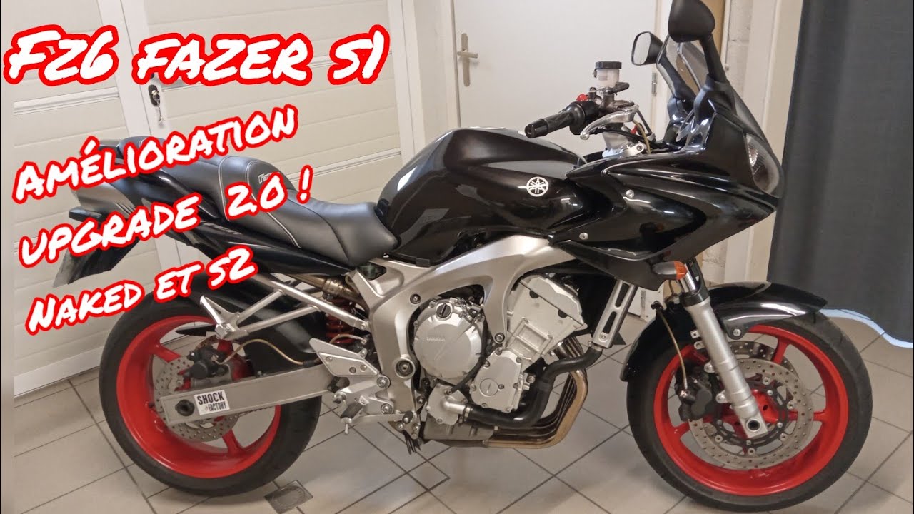 YAMAHA FZ6  FAZER S1 🏍, AMELIORATION, UPGRADE 2.0 !  NAKED ET S2