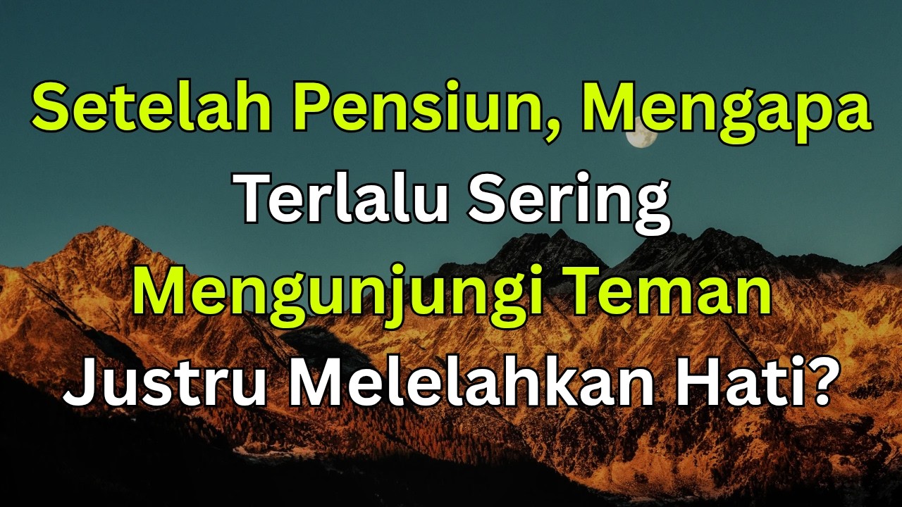 Nasihat Usia Tua: Mengapa Setelah Pensiun Kita Tak Perlu Terlalu Sering Mengunjungi Teman