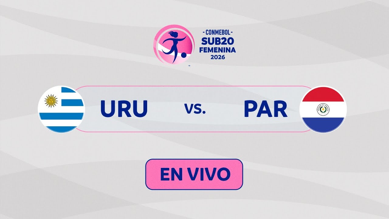EN VIVO | URUGUAY vs. PARAGUAY | CONMEBOL SUB20 FEMENINA 2026