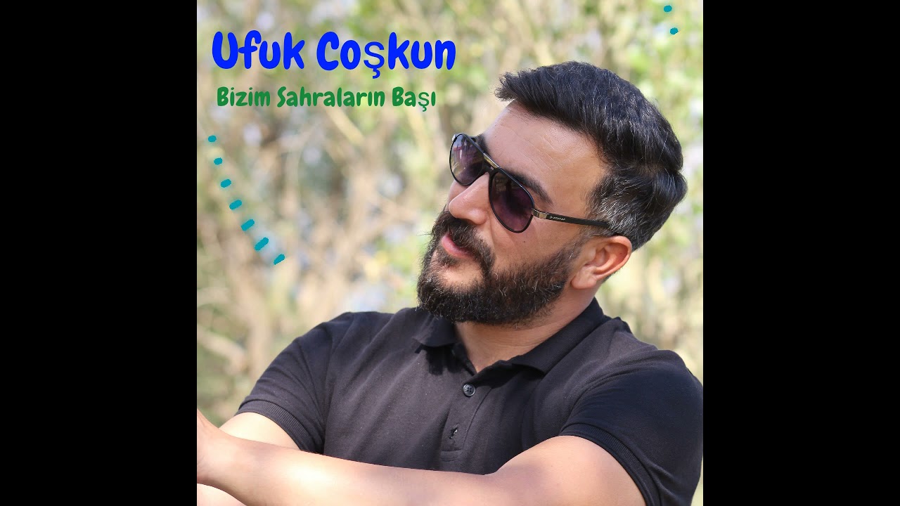 Bizim Sahraların Başı | Ufuk COŞKUN