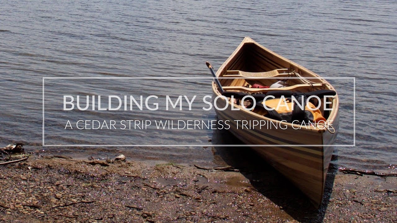 Building My Solo Wilderness Tripping Canoe - BEST CANOE EVER!