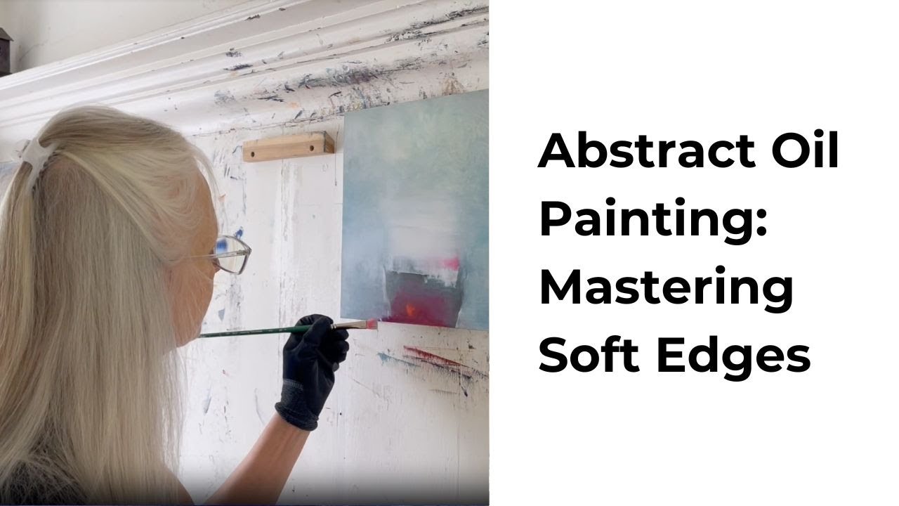VIDEO 53. Abstract Oil Painting: Mastering Soft Edges