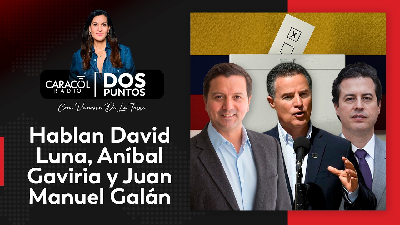 EN VIVO: Hablan David Luna, Aníbal Gaviria y Juan Manuel Galán | Dos Puntos