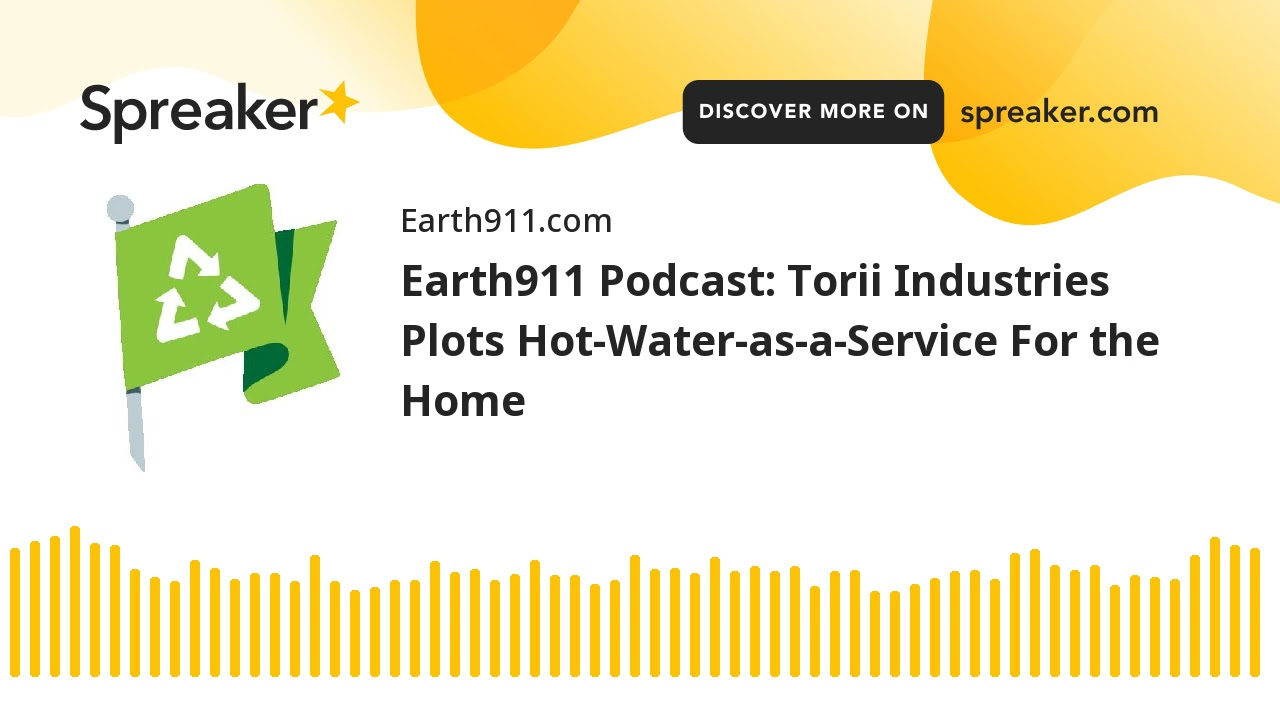 Earth911 Podcast: Torii Industries Plots Hot-Water-as-a-Service For the Home