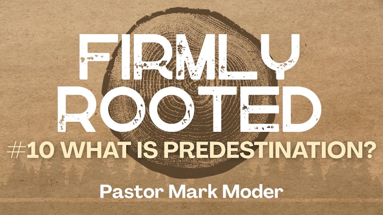 Firmly Rooted #10 What Is Predestination? | Pastor Mark Moder | Berean Church