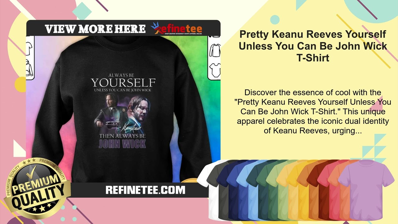 Pretty Keanu Reeves Yourself Unless You Can Be John Wick T-Shirt