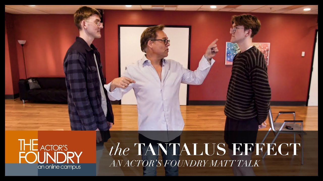 The TANTALUS EFFECT - An Actor's Foundry MATT TALK