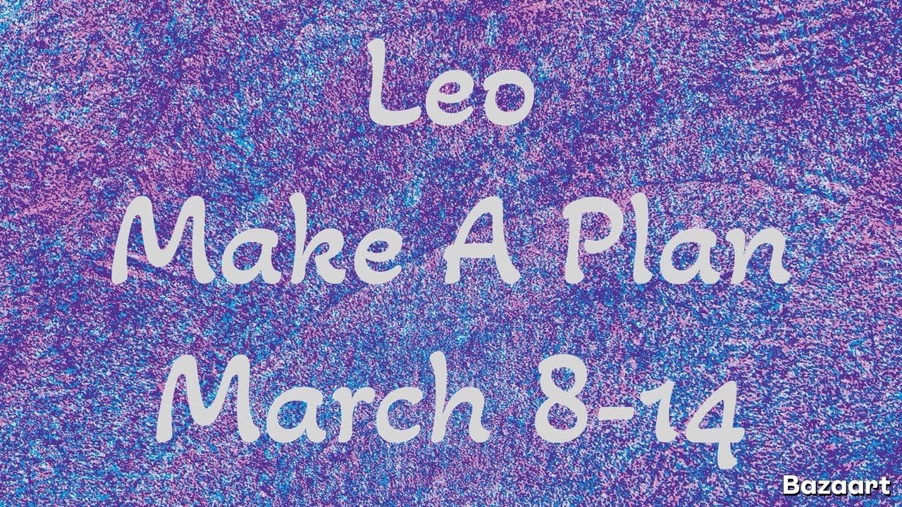 LEO “WEEKLY” TAROT READING “Make A Plan”March 8-14 2026