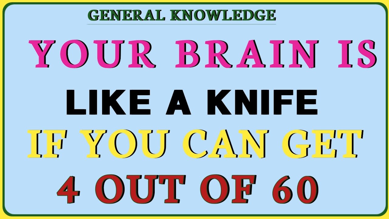 Your Brain Is Like a Knife If You Can Get 4 Out of 60!  | General Knowledge Quiz!!