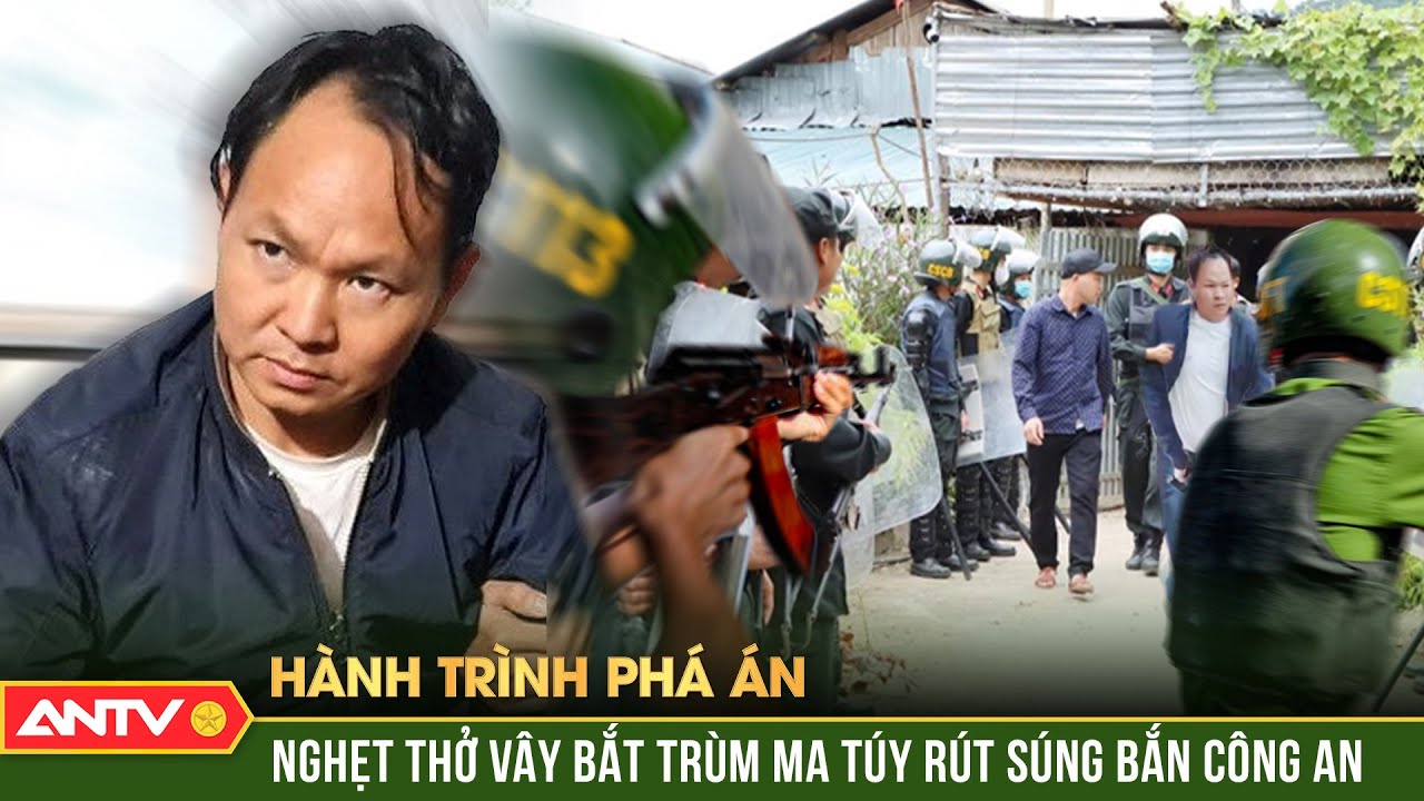 Clip trùm ma túy xả súng vào công an khi bị truy đuổi | Hành trình phá án | ANTV