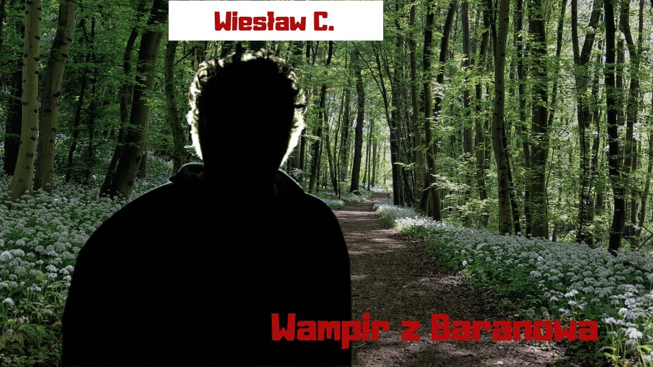 Wiesław C. -  Wampir z Baranowa