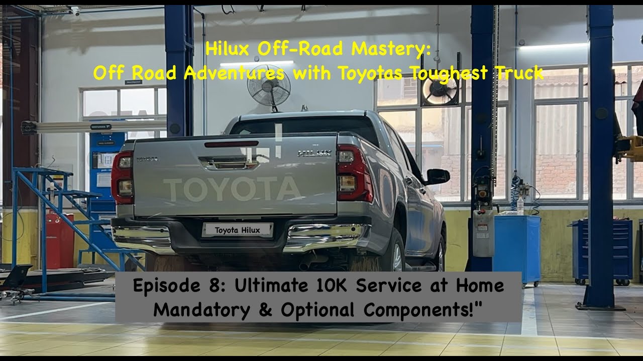 Hilux Mastery Ep. 8: Ultimate 10K Service at Home &ndash; Mandatory & Optional Components with cost
