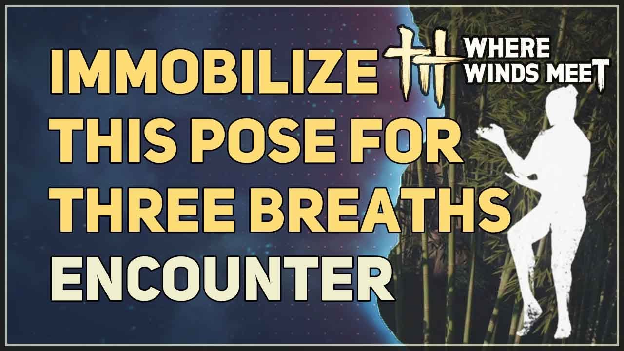 Immobilize this pose for three breaths Where Winds Meet