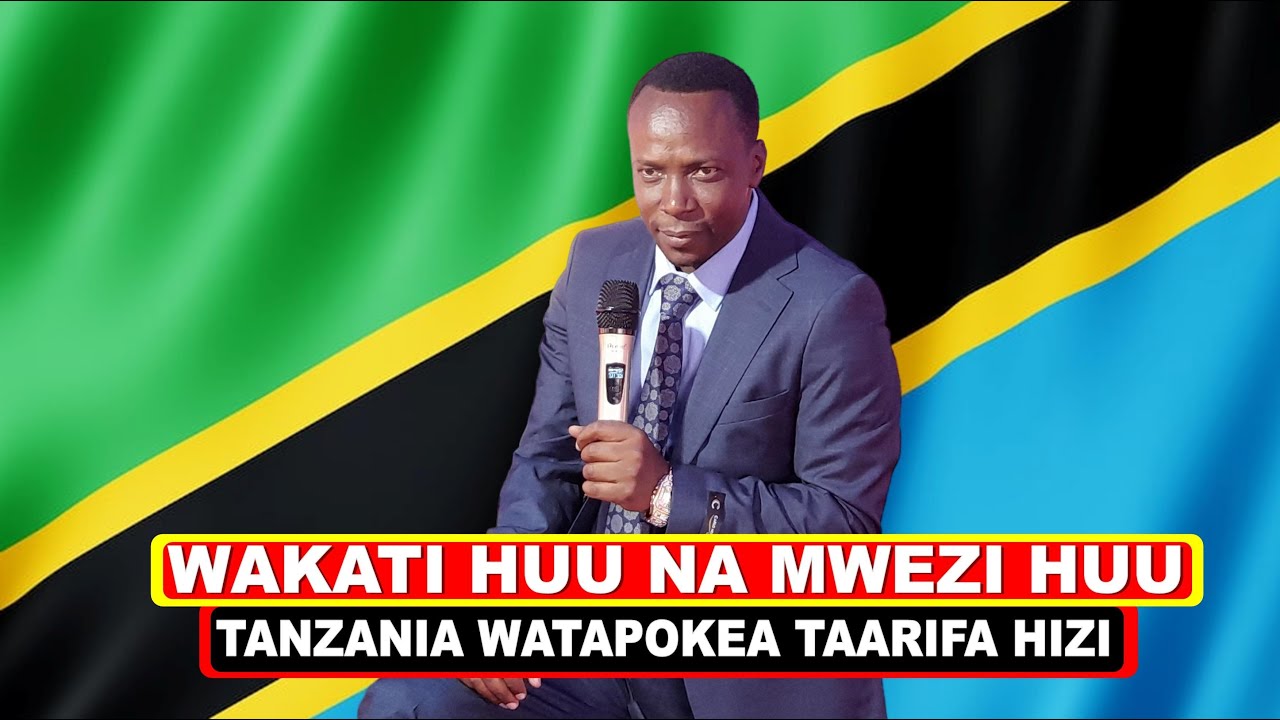 WAKATI HUU NA MWEZI HUU TANZANIA WATAPOKEA TAARIFA HIZI