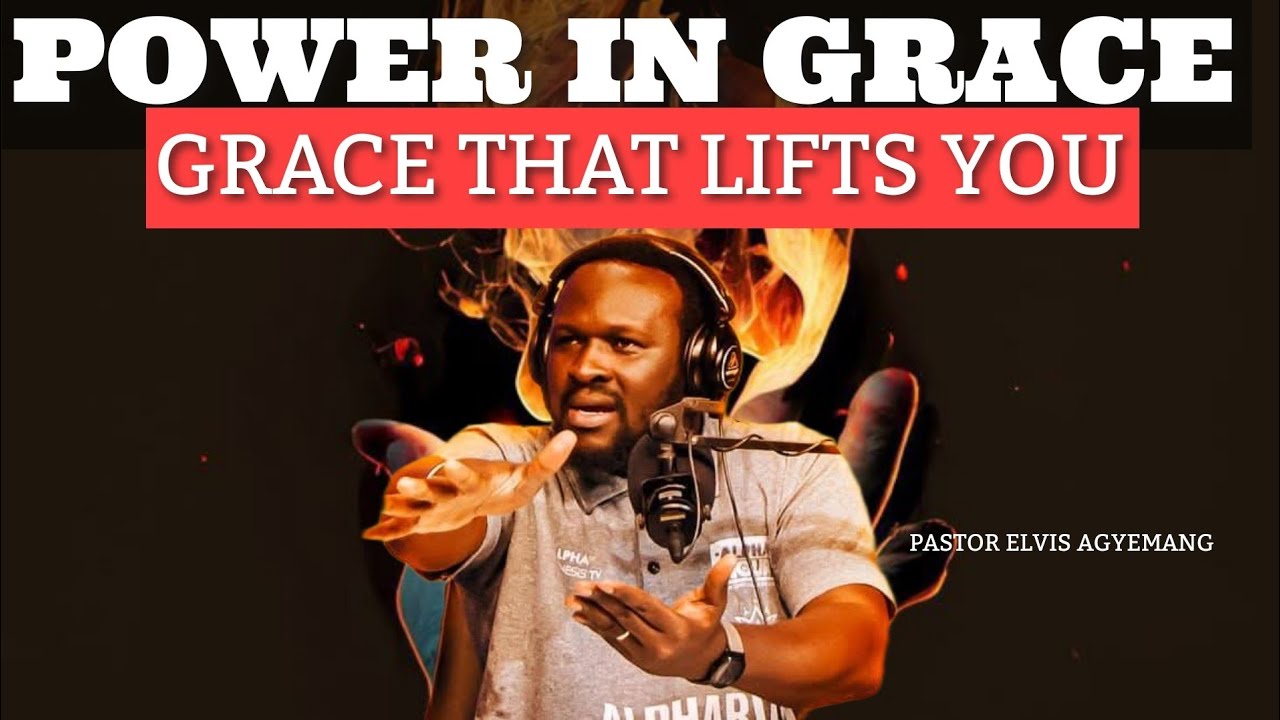 How the Grace of God Transforms Your Life – Pastor Elvis Agyemang (Alpha Hour Sermon)