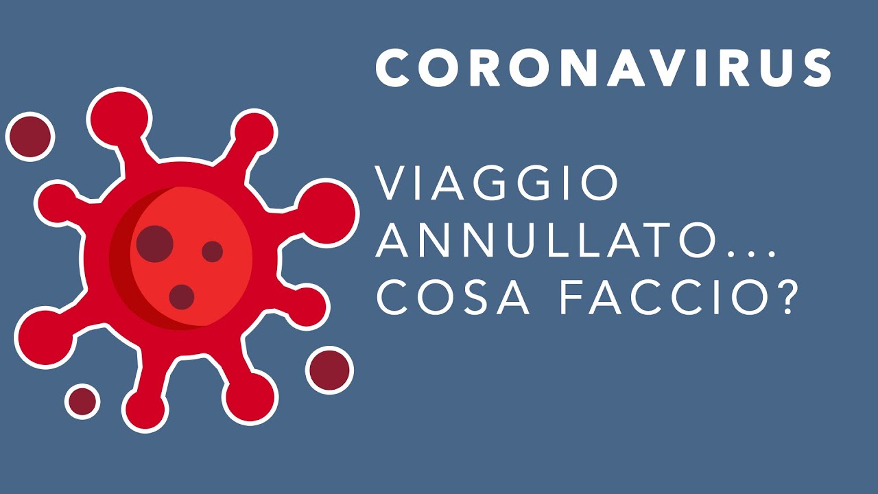 CORONAVIRUS: CHE FARE IN CASO DI ANNULLAMENTO DEL VIAGGIO