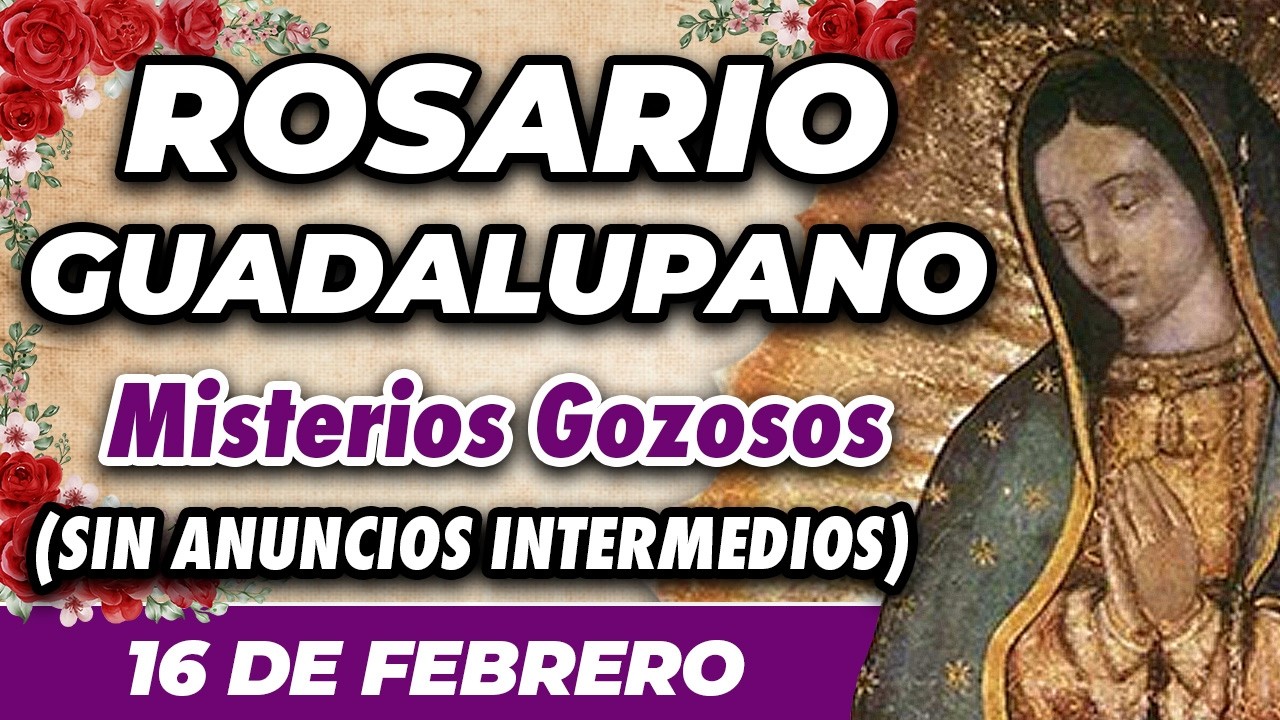 ROSARIO  GUADALUPANO 16 DE FEBRERO (SIN ANUNCIOS INTERMEDIOS) 🌷 Misterios Gozosos 🙏