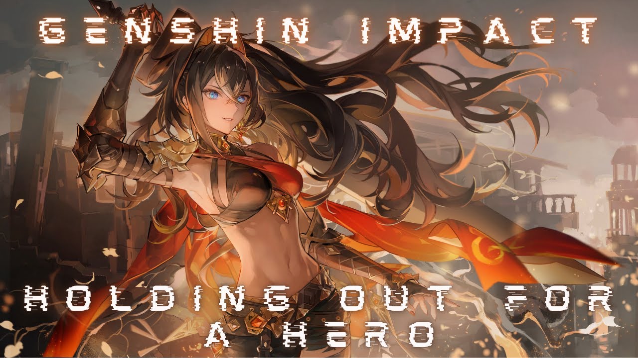 HOLDING OUT FOR A HERO - DEHYA X GENSHIN IMPACT [[AMV/GMV]]