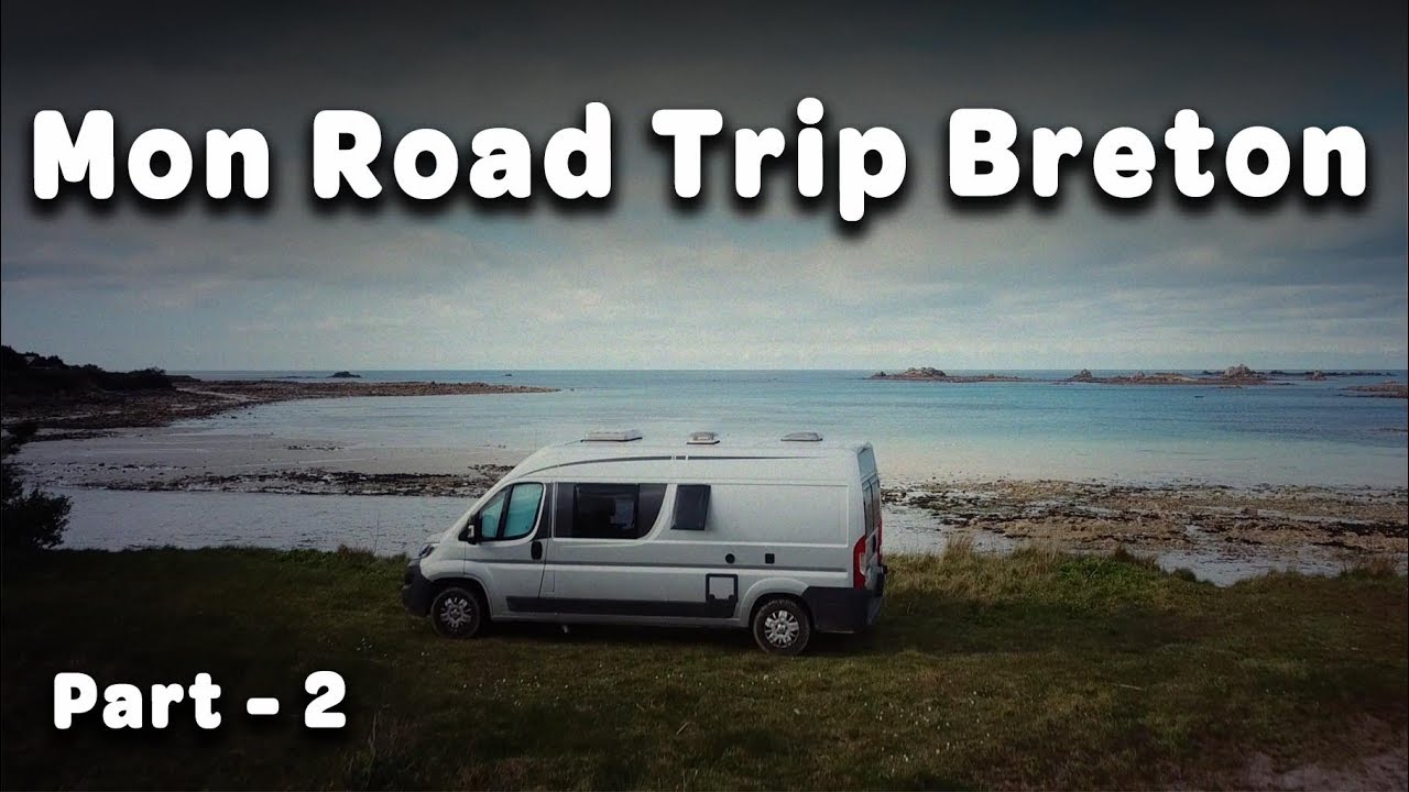 Mon road Bretagne trip avec mon fourgon aménagé comme un camping car - Part - 2  - Voyage Voyages