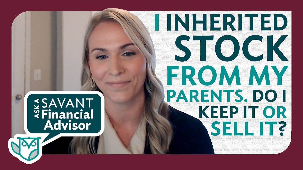 I Inherited Stock From My Parents. Do I Keep it or Sell it? | Ask a Savant Financial Advisor