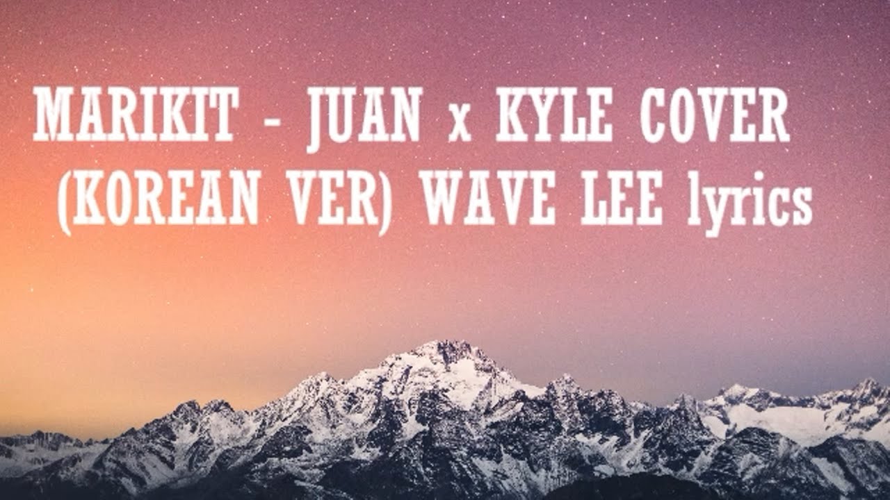 MARIKIT  JUAN x KYLE COVER korean Version Lyrics (WAVE LEE REMIX)