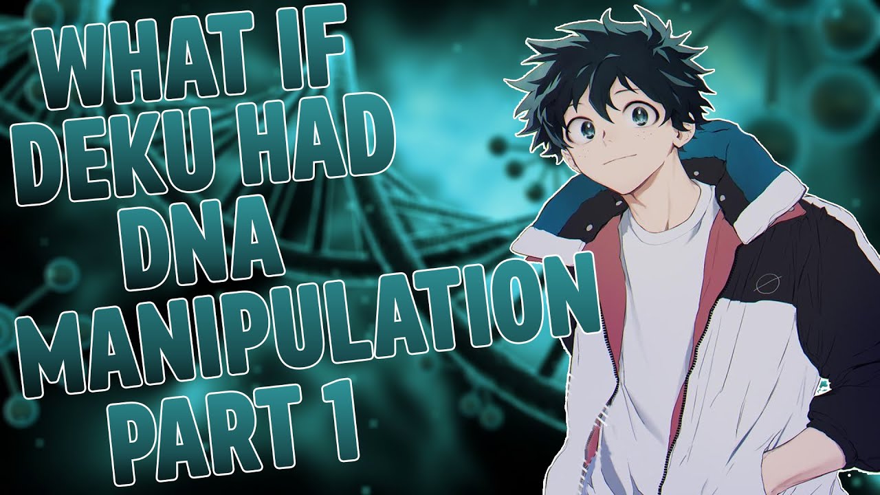 What If Deku Had DNA Manipulation Part 1