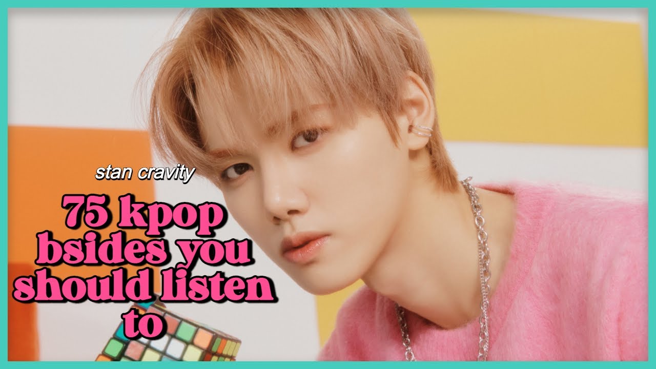 75 kpop bsides you should listen to (part one)