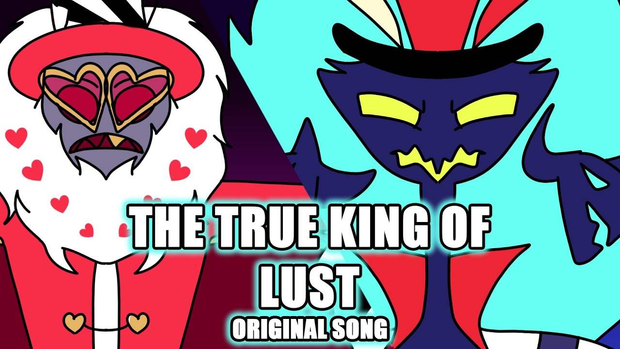 The True King Of Lust【Hellaverse Au | Part 20 | Original Song】