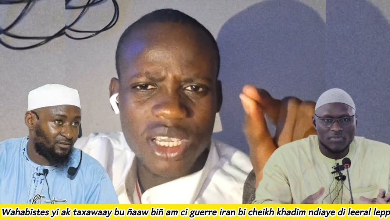 Wahabistes yi ak taxawaay bu ñaaw biñ am ci guerre iran bi cheikh khadim ndiaye di leeral lepp