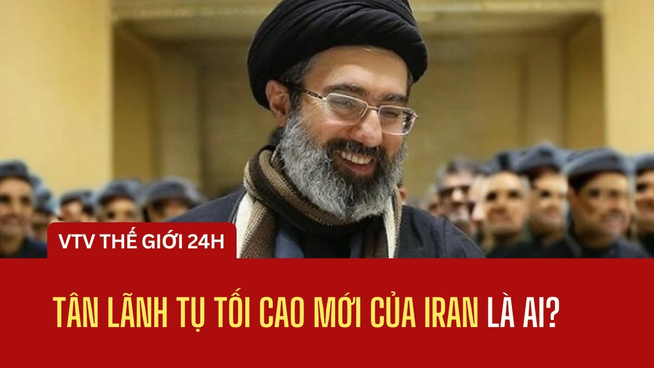 Tân Lãnh tụ Tối cao mới của Iran là ai? | Thế giới 24h