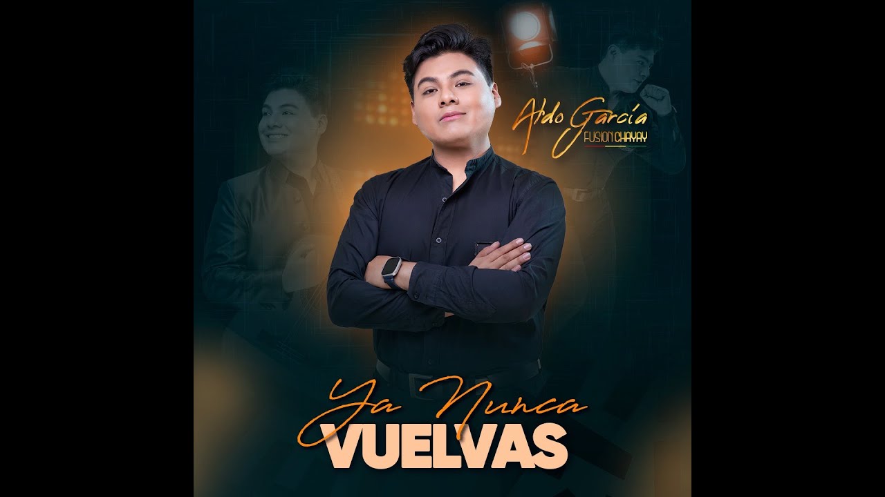 YA NUNCA VUELVAS - ALDO GARCÍA  FUSIÓN CHAYAY - OFICIAL VIDEO