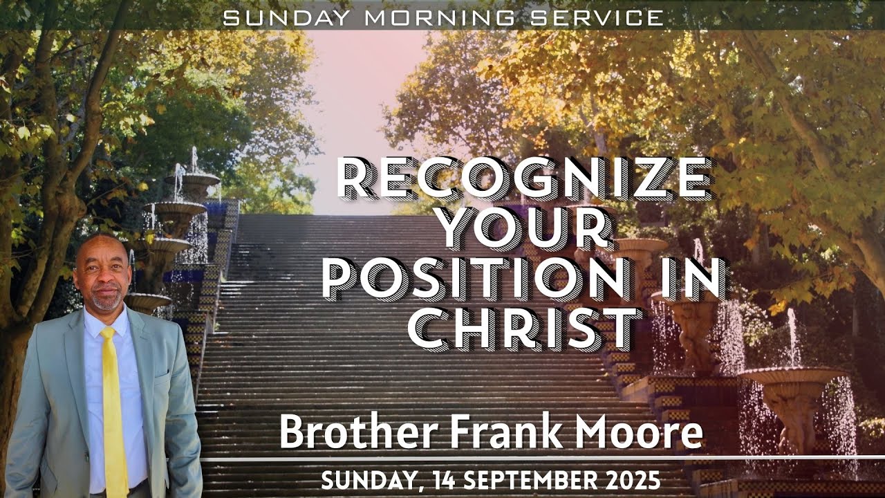 Recognise Your Position In Christ  - Brother Frank Moore - 14092025