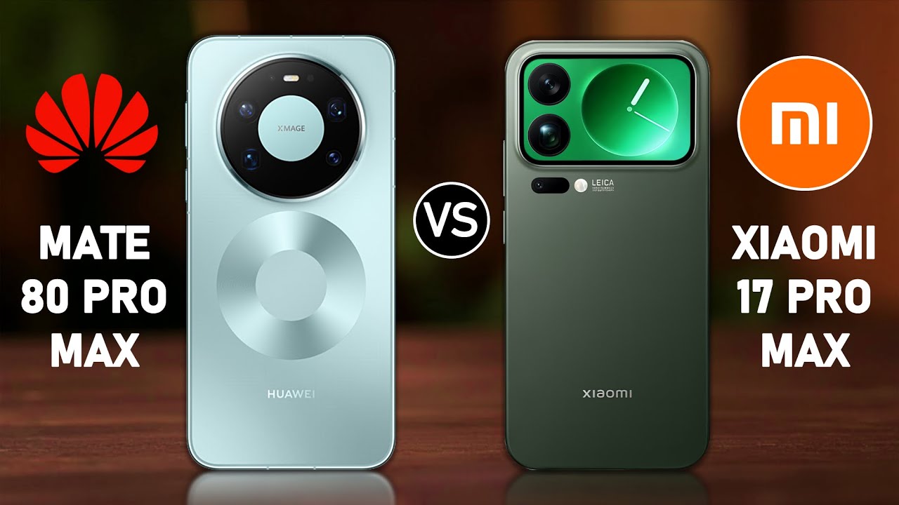 Huawei Mate 80 Pro Max vs Xiaomi 17 Pro Max