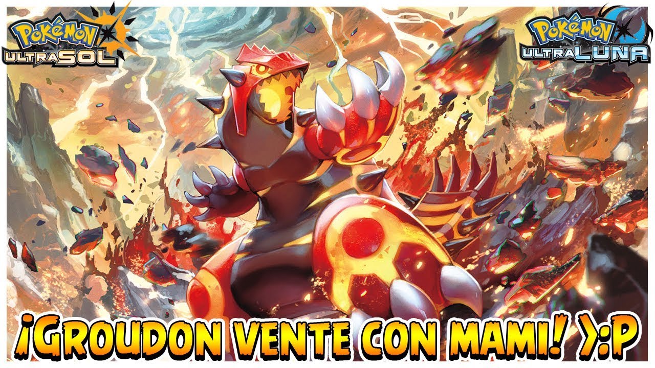 ¡Groudon vente con mami! :P - Pokémon Ultrasol y Ultraluna